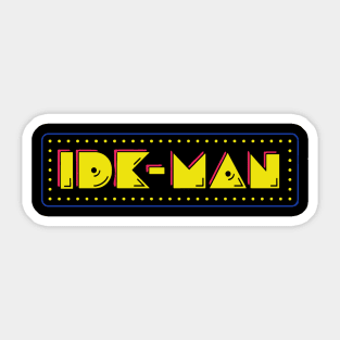 IDK man Sticker